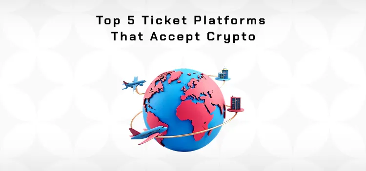How to use crypto to buy tickets, book flights, hotels, events and more