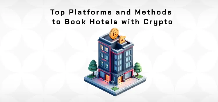 Book Hotels Worldwide with Crypto: Guide to Travel Payments