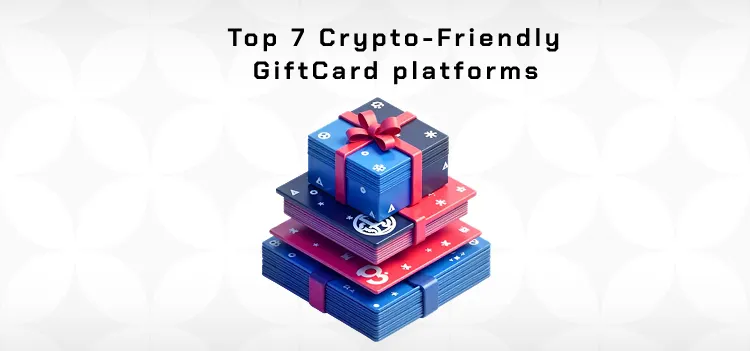 Top 7 Crypto-Friendly GiftCard platforms