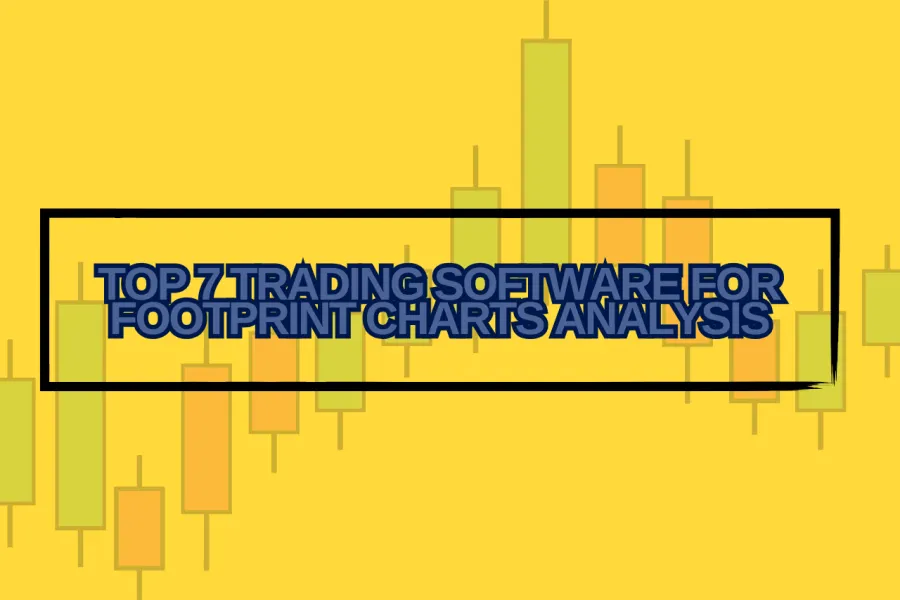 Top 7 Trading Software for Footprint Charts Analysis