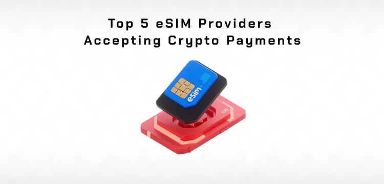 Where You Can Buy eSIM With Crypto: A Complete Guide to Digital Connectivity and Top Providers